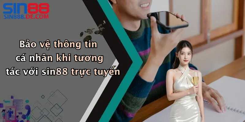 Liên Hệ 4 Bảo vệ thông tin cá nhân khi tương tác với sin88 trực tuyến