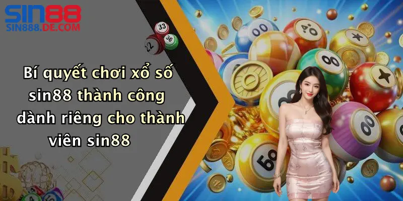 Bí quyết chơi xổ số sin88 thành công dành riêng cho thành viên sin88