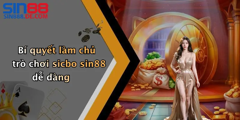 Bí quyết làm chủ trò chơi sicbo sin88 dễ dàng