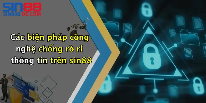 Các biện pháp công nghệ chống rò rỉ thông tin trên sin88