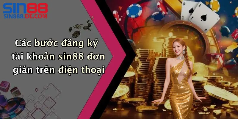 ăng Ký Sin88: Hướng Dẫn Tạo Tài Khoản Nhanh, An Toàn 3 Các bước đăng ký tài khoản sin88 đơn giản trên điện thoại
