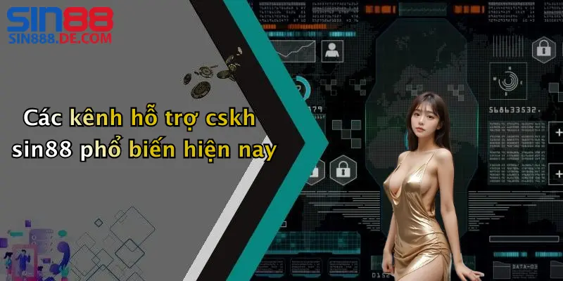 Liên Hệ 2 Các kênh hỗ trợ cskh sin88 phổ biến hiện nay