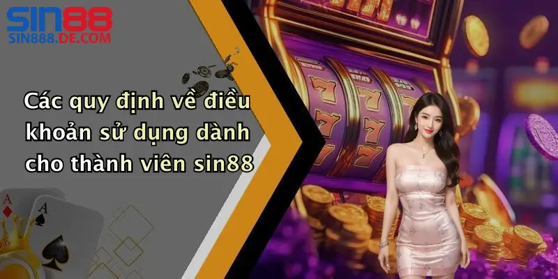 Các quy định về điều khoản sử dụng dành cho thành viên sin88