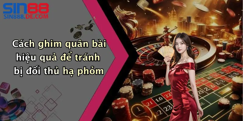 Mẹo Chơi Phỏm: Gia Tăng Cơ Hội Thắng Cùng Sin88 5 Cách ghim quân bài hiệu quả để tránh bị đối thủ hạ phỏm