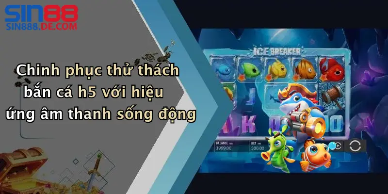 Chinh phục thử thách bắn cá h5 với hiệu ứng âm thanh sống động