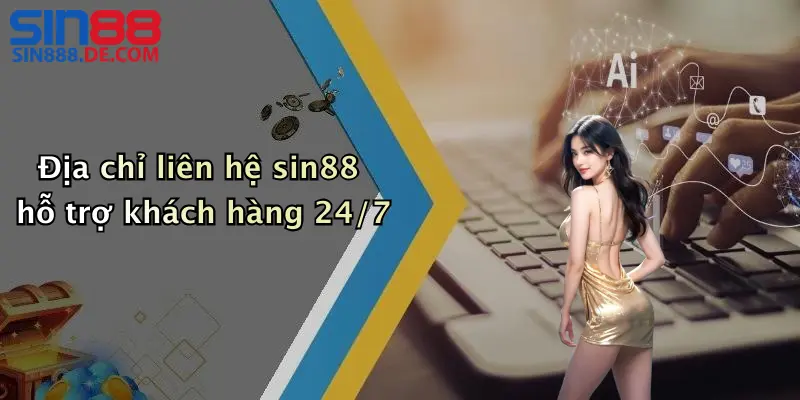 Liên Hệ 1 Địa chỉ liên hệ sin88 hỗ trợ khách hàng 24/7