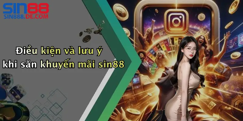 Điều kiện và lưu ý khi săn khuyến mãi sin88