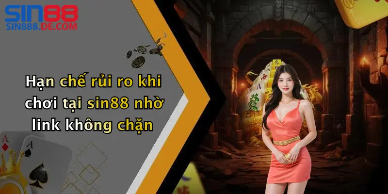 Link Không Chặn: Link Truy Cập Sin88 An Toàn, Ổn Định 3 Hạn chế rủi ro khi chơi tại sin88 nhờ link không chặn
