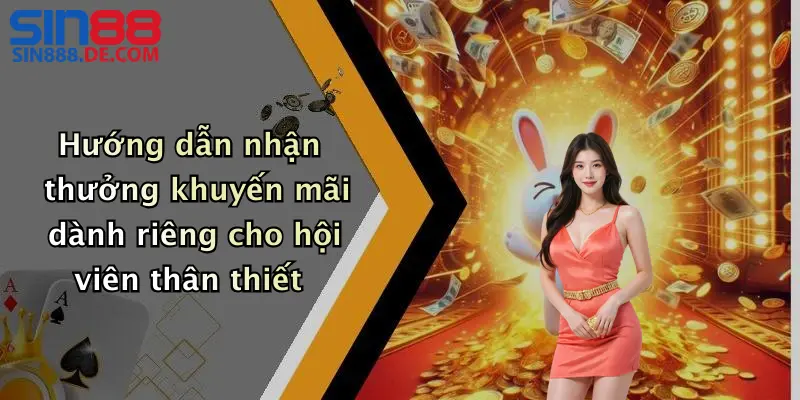 Hướng dẫn nhận thưởng khuyến mãi dành riêng cho hội viên thân thiết