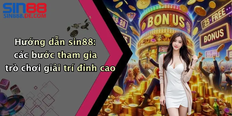 Hướng dẫn sin88: các bước tham gia trò chơi giải trí đỉnh cao