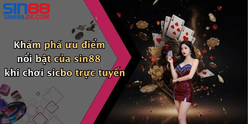 Khám phá ưu điểm nổi bật của sin88 khi chơi sicbo trực tuyến