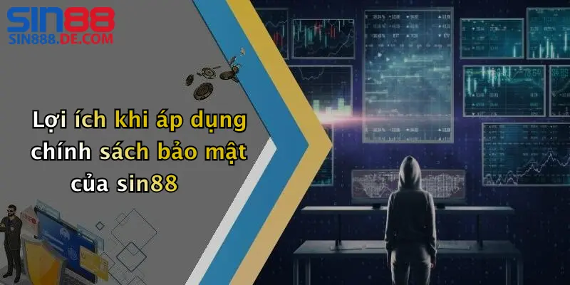 Lợi ích khi áp dụng chính sách bảo mật của sin88