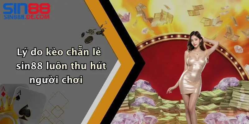 Lý do kèo chẵn lẻ sin88 luôn thu hút người chơi