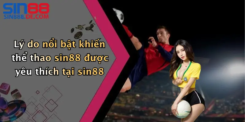 Lý do nổi bật khiến thể thao sin88 được yêu thích tại sin88