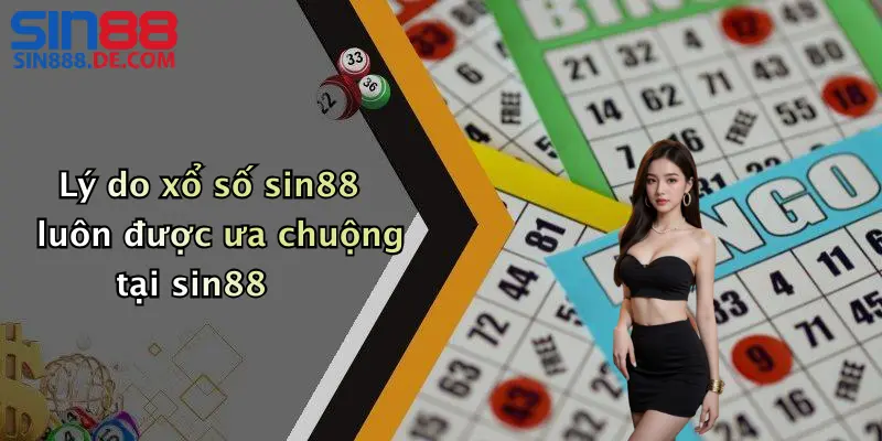 Lý do xổ số sin88 luôn được ưa chuộng tại sin88