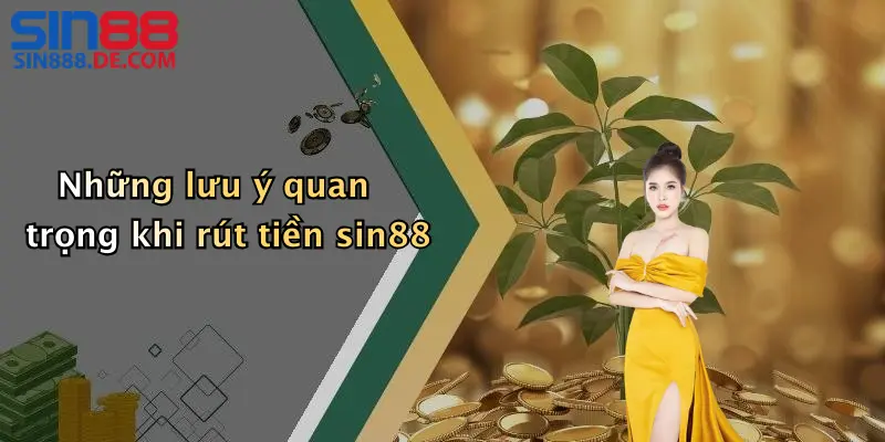 Những lưu ý quan trọng khi rút tiền sin88