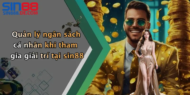 Quản lý ngân sách cá nhân khi tham gia giải trí tại sin88