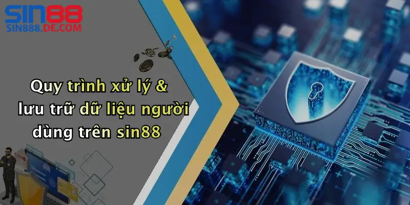 Quy trình xử lý & lưu trữ dữ liệu người dùng trên sin88