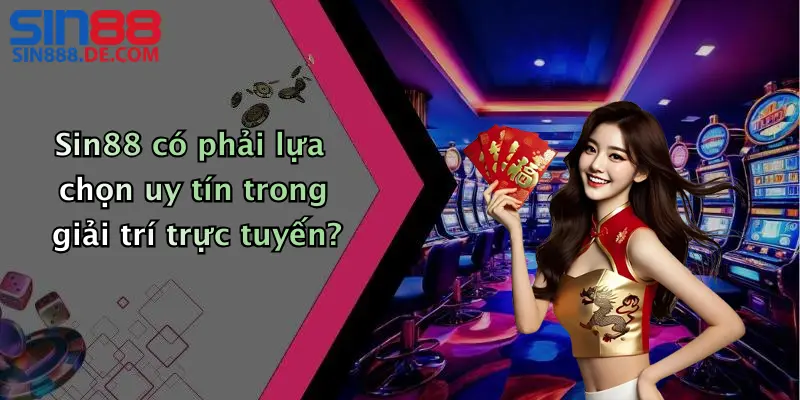 Sin88 có phải lựa chọn uy tín trong giải trí trực tuyến?