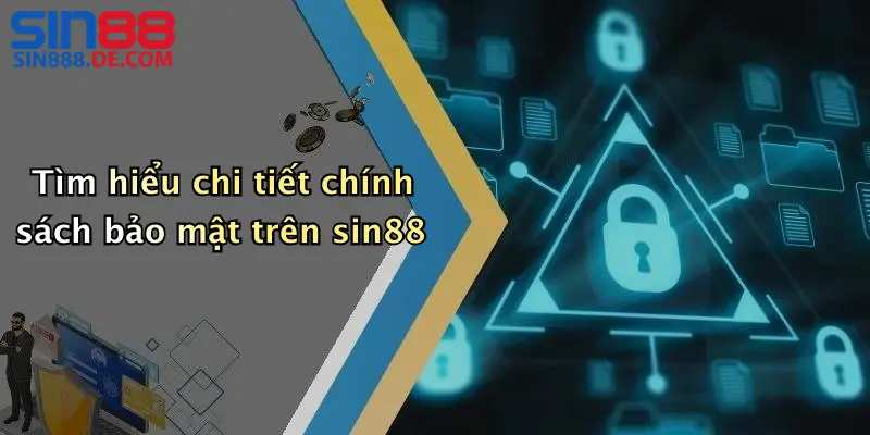 Tìm hiểu chi tiết chính sách bảo mật trên sin88