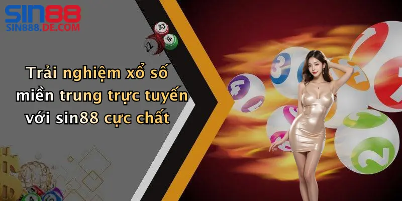 Trải nghiệm xổ số miền trung trực tuyến với sin88 cực chất