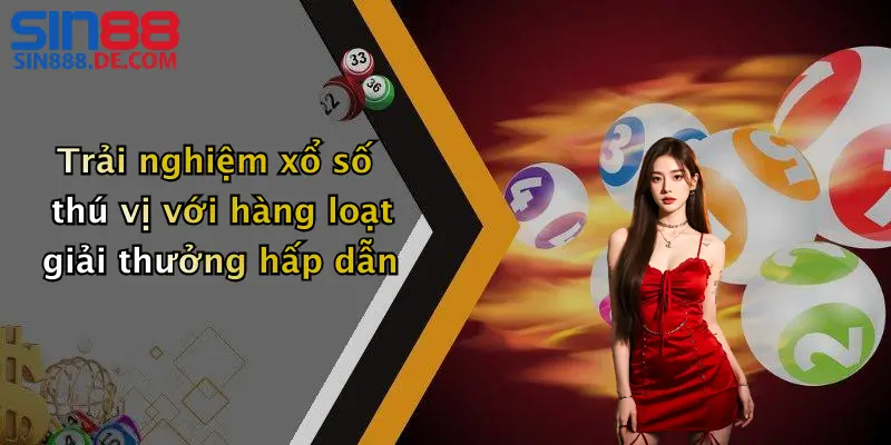 Trải nghiệm xổ số thú vị với hàng loạt giải thưởng hấp dẫn