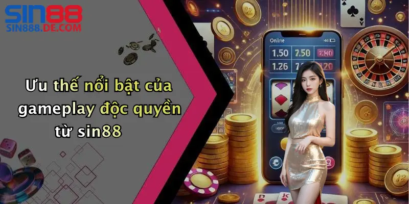 Ưu thế nổi bật của gameplay độc quyền từ sin88
