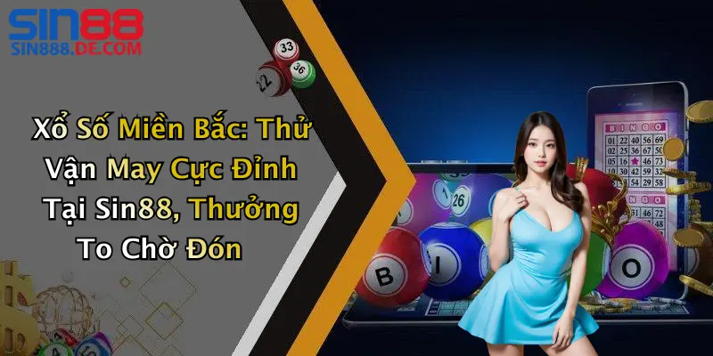 Xổ Số Miền Bắc: Thử Vận May Cực Đỉnh Tại Sin88, Thưởng To Chờ Đón