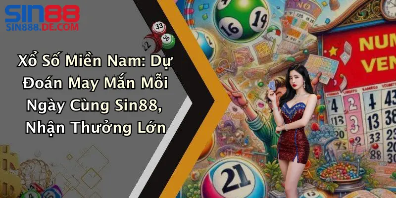 Xổ Số Miền Nam: Dự Đoán May Mắn Mỗi Ngày Cùng Sin88, Nhận Thưởng Lớn