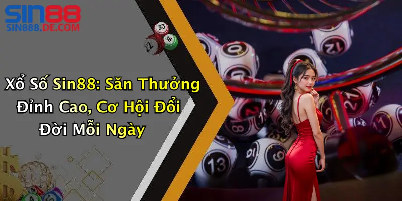 Xổ Số Sin88: Săn Thưởng Đỉnh Cao, Cơ Hội Đổi Đời Mỗi Ngày