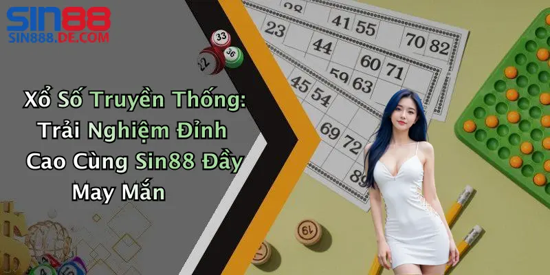 Xổ Số Truyền Thống: Trải Nghiệm Đỉnh Cao Cùng Sin88 Đầy May Mắn